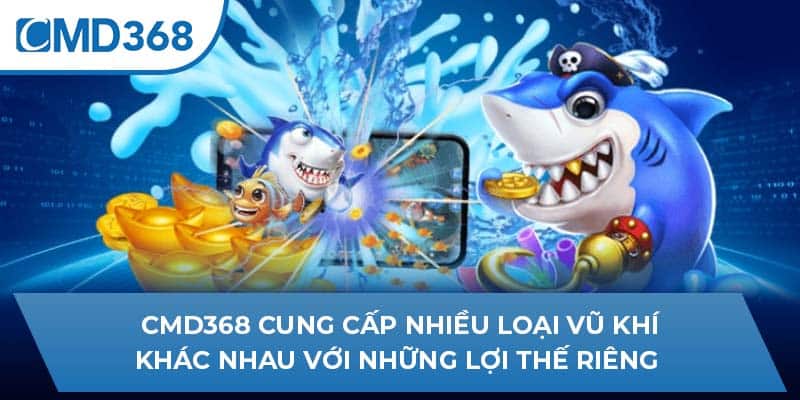 CMD368 cung cấp nhiều loại vũ khí khác nhau với những lợi thế riêng