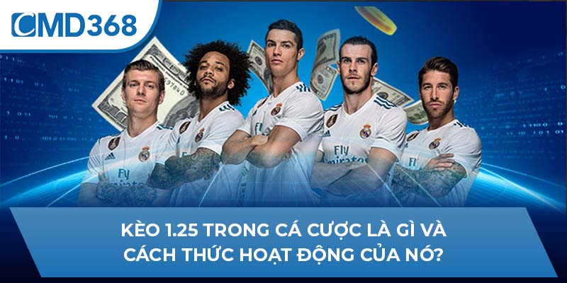 Kèo 1.25 trong cá cược là gì và cách thức hoạt động của nó?
