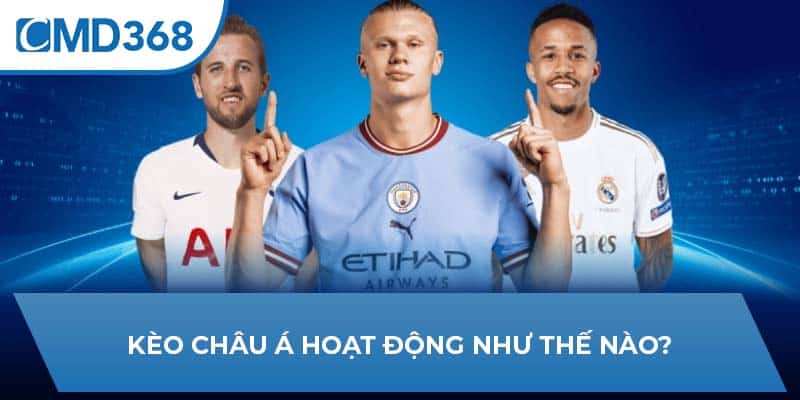 Kèo Châu Á hoạt động như thế nào?